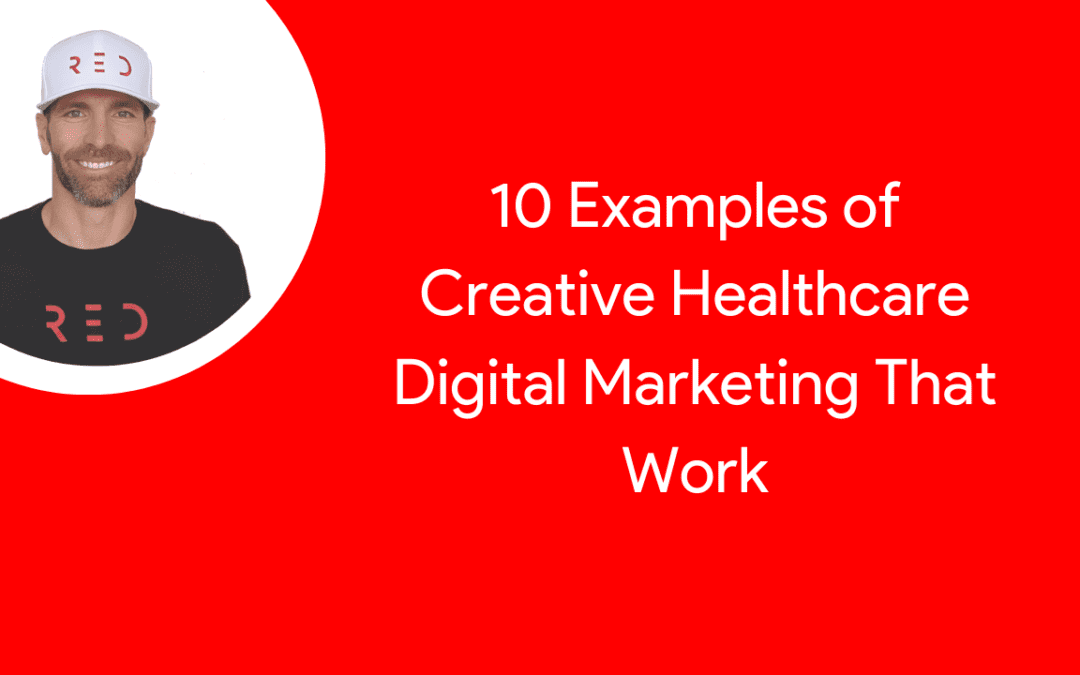 10 Examples of Creative Healthcare Digital Marketing That Work