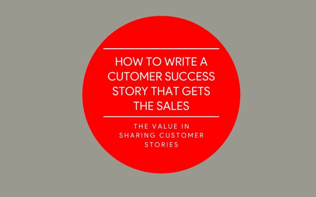 How to Write a Customer Success Story that Gets the Sales