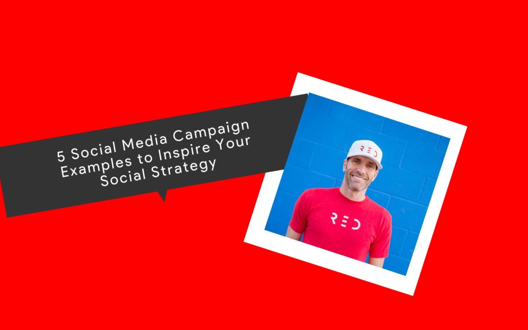 5 Social Media Campaign Examples to Inspire Your Social Strategy