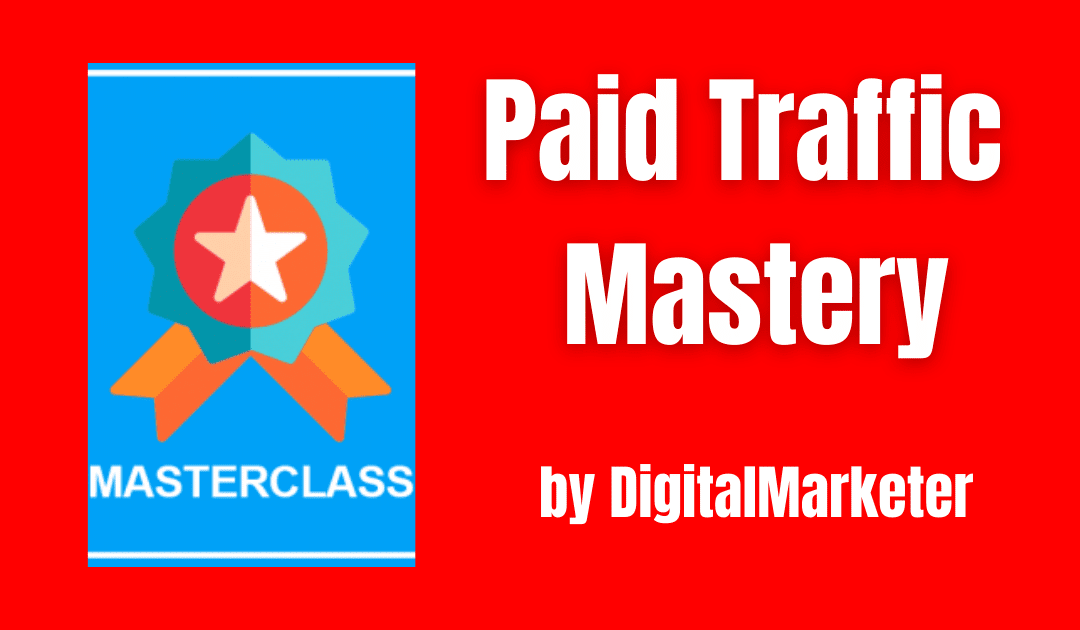 Paid Traffic Mastery by DigitalMarketer…