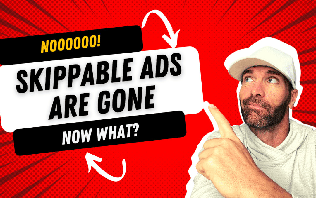 Skippable YouTube Ads Are Gone! Now What?